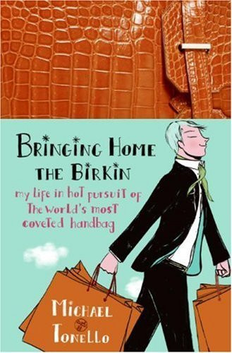 Bringing Home the Birkin My Life in Hot Pursuit of the