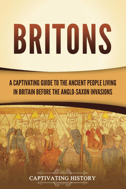 Britons: A Captivating Guide to the Ancient People Living in Britain