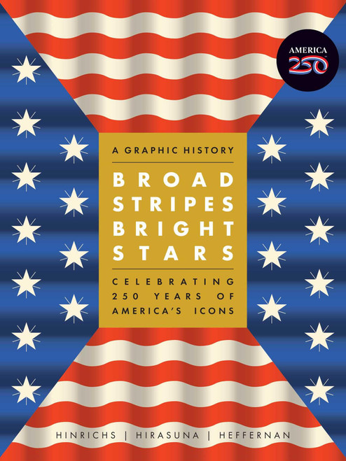 Broad Stripes Bright Stars: A Graphic History Celebrating 250 Years of