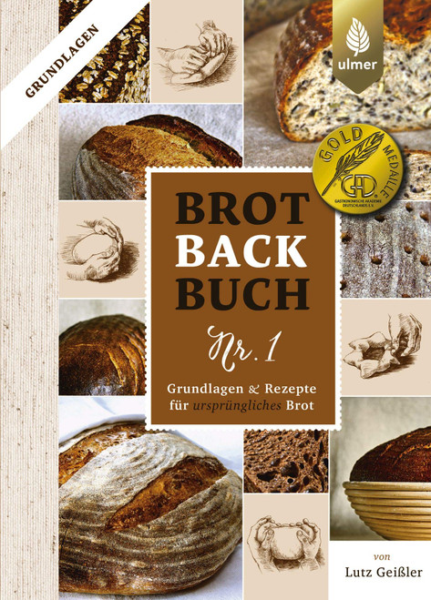 Brotbackbuch Nr. 1: Grundlagen und Rezepte für ursprüngliches Brot