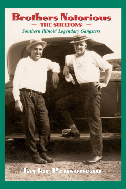 Brothers Notorious: The Sheltons - Southern Illinois' Legendary Gangsters