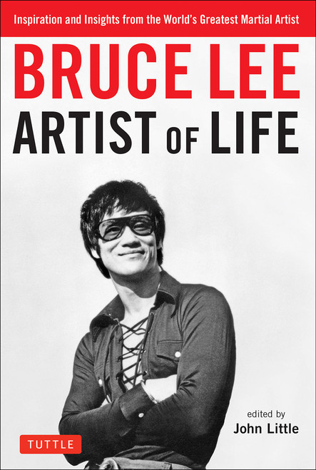 Bruce Lee Artist of Life: Inspiration and Insights from the World's