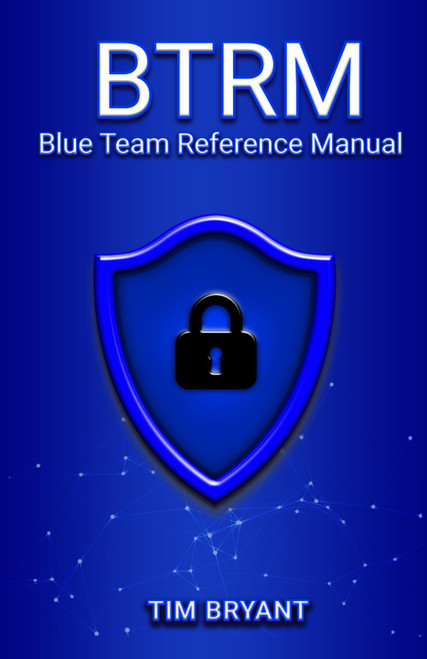 BTRM: Blue Team Reference Manual