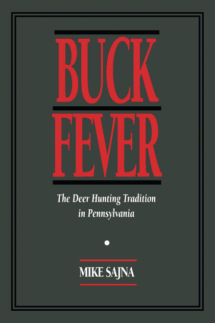 Buck Fever: The Deer Hunting Tradition in Pennsylvania (Regional)