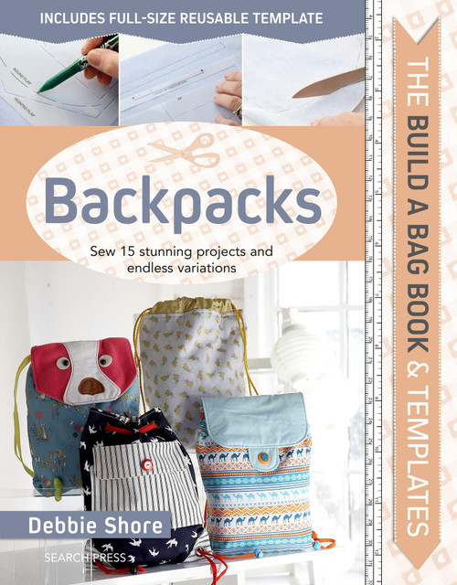 Build a Bag Book & Templates: Backpacks: Sew 15 stunning projects and