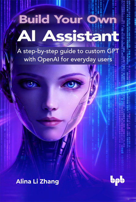 Build Your Own AI Assistant: A step-by-step guide to custom GPT with