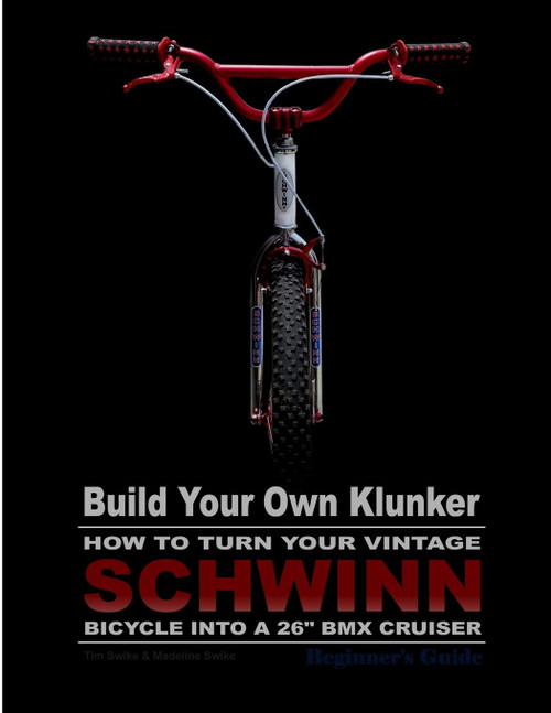 Build Your Own Klunker Turn Your Vintage Schwinn Bicycle into a 26" BMX