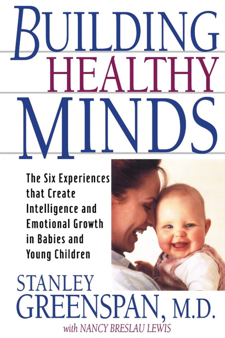 Building Healthy Minds: The Six Experiences That Create Intelligence And