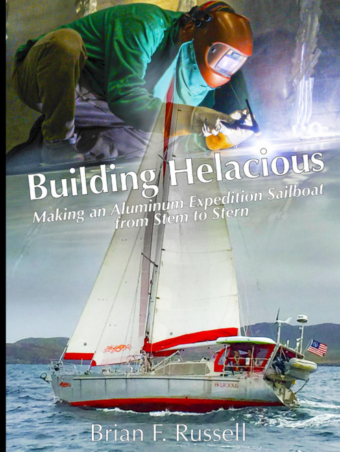 Building Helacious: Making an Aluminum Expedition Sailboat from Stem to