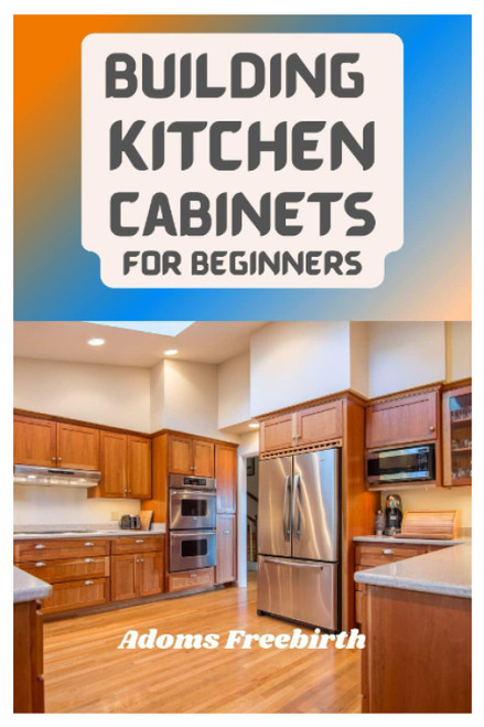Building Kitchen Cabinets For Beginners: Materials