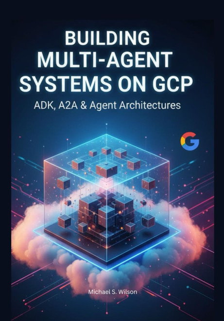 Building Multi-Agent Systems on GCP: ADK, A2A & Agent Architectures