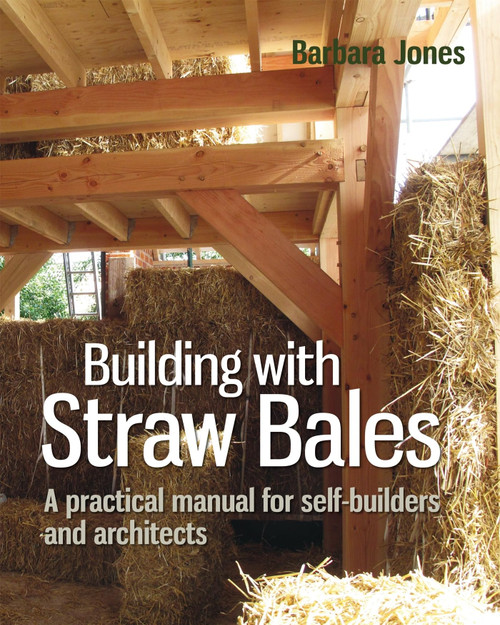 Building with Straw Bales: A practical manual for self-builders and