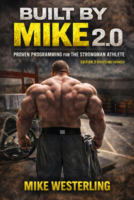 BUILT BY MIKE 2.0: Proven programming for the strongman athlete-2nd