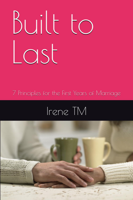 Built to Last: 7 Principles for the First Years of Marriage