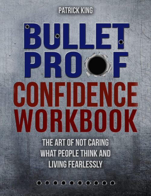 Bulletproof Confidence: The Art of Not Caring What People Think and