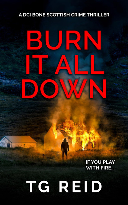 Burn it All Down: An Edge-Of-Your-Seat Scottish Detective Mystery