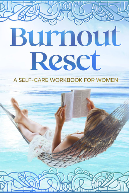 Burnout Reset: A Self-Care Workbook for Women