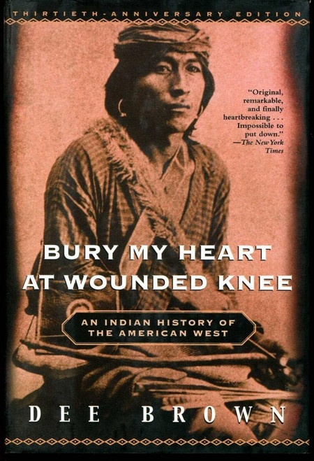 Bury My Heart at Wounded Knee: An Indian History of the American West