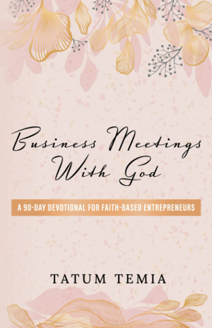 Business Meetings with God: A 90-Devotional for Faith Based Entrepreneurs
