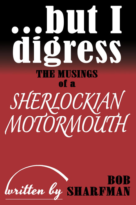 but I digress: The Musings of a Sherlockian Motormouth