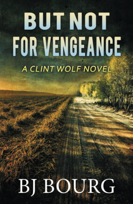 But Not For Vengeance: A Clint Wolf Novel