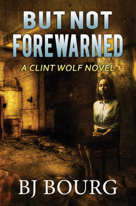 But Not Forewarned: A Clint Wolf Novel (Clint Wolf Mystery Series)