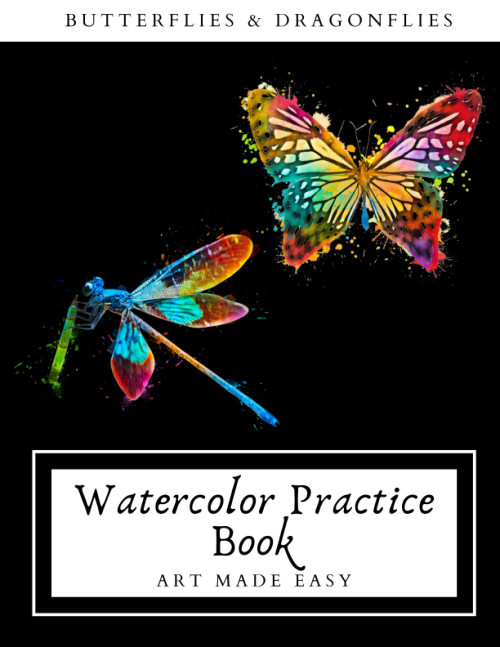 Butterflies & Dragonflies Watercolor Practice Book Art Made Easy