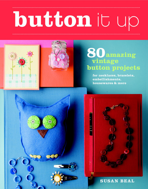 Button It Up: 80 Amazing Vintage Button Projects for Necklaces