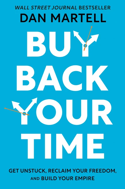 Buy Back Your Time: Get Unstuck, Reclaim Your Freedom, and Build Your
