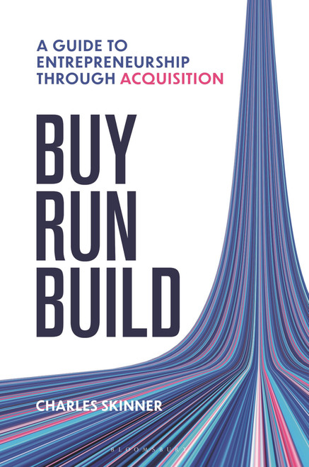 Buy, Run, Build: A guide to Entrepreneurship Through Acquisition