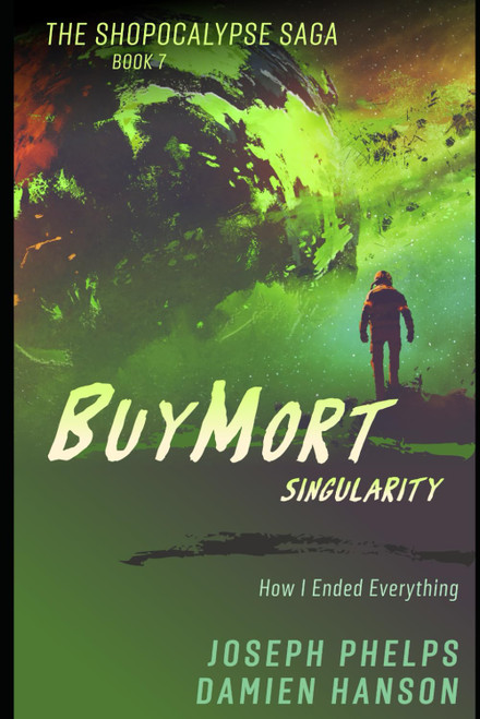 BuyMort: Singularity: How I Ended Everything (Shopocalypse Saga)
