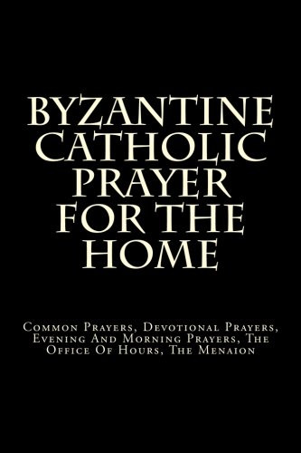 Byzantine Catholic Prayer For The Home: Common Prayers