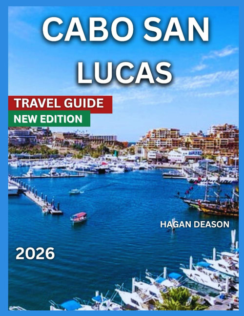 Cabo San Lucas Travel Guide 2026: Top Attractions