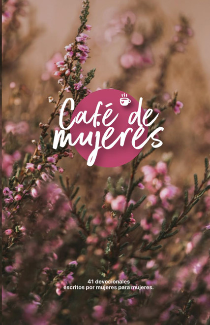 Café de Mujeres: 41 devocionales escritos por mujeres para mujeres (Spanish Edition)
