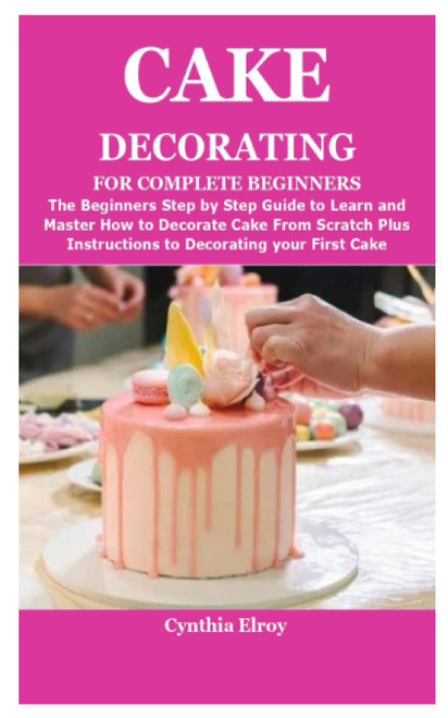 CAKE DECORATING FOR COMPLETE BEGINNERS