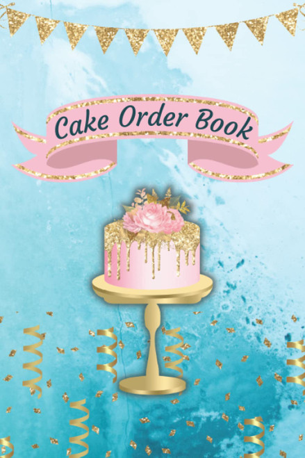 Cake Order Book: Order Log Book for Custom Cake Orders