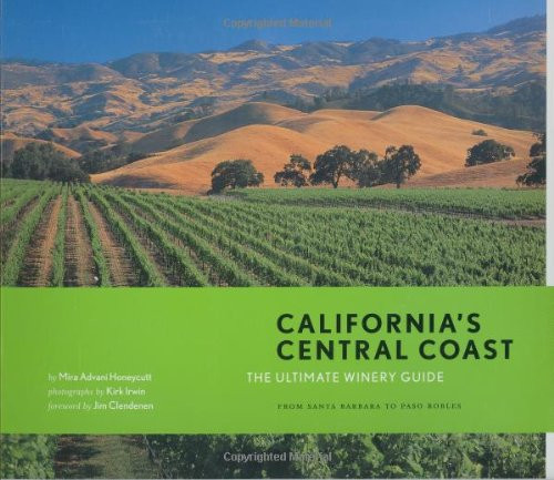 California's Central Coast: The Ultimate Winery Guide: From Santa Barbara