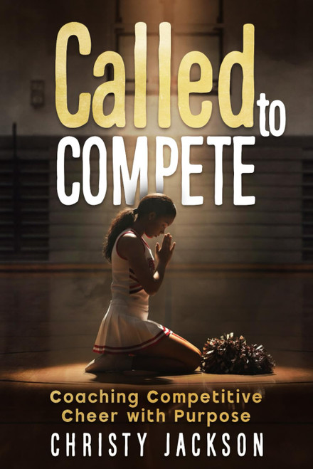 Called to Compete: Coaching Competitive Cheer with Purpose