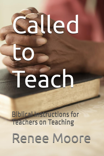 Called to Teach: Biblical Instructions for Teachers on Teaching