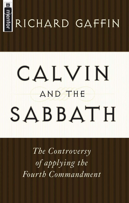 Calvin and the Sabbath: The Controversy of Applying the Fourth Commandment