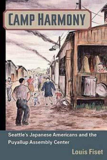 Camp Harmony: Japanese American Internment and the Puyallup Assembly