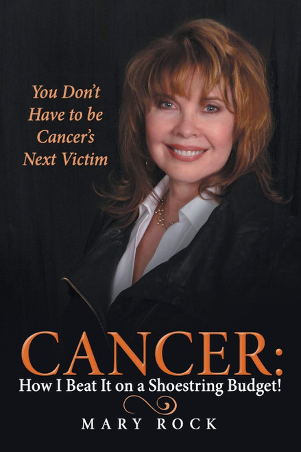 Cancer: How I Beat It on a Shoestring Budget!: You Don't Have to be