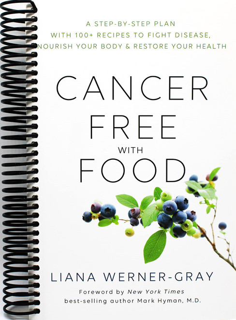 Cancer-Free with Food: A Step-by-Step Plan with 100+ Recipes to Fight