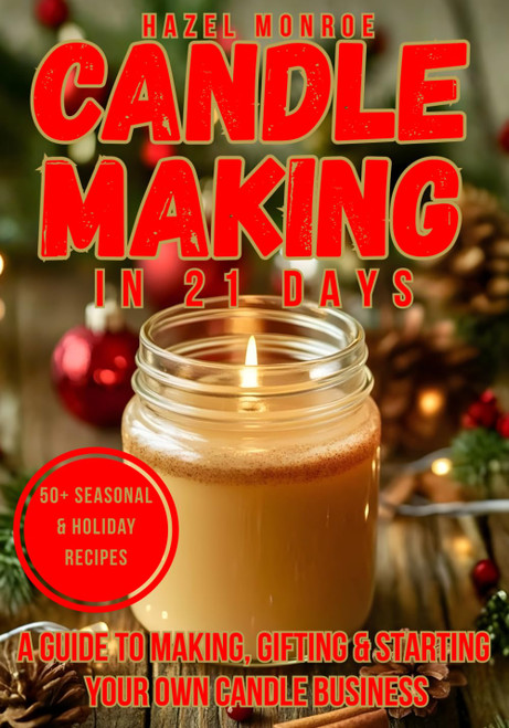 Candle Making in 21 Days: A Step-by-Step Guide to Making