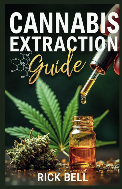 CANNABIS EXTRACTION GUIDE: A Step-by-Step Guide to Extracting Cannabis