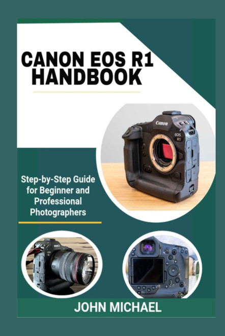 CANON EOS R1 HANDBOOK: Step-by-Step Guide for Beginner and Professional