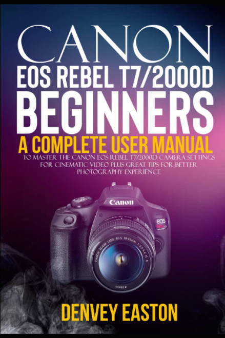 Canon EOS Rebel T7/2000D Beginners User Guide
