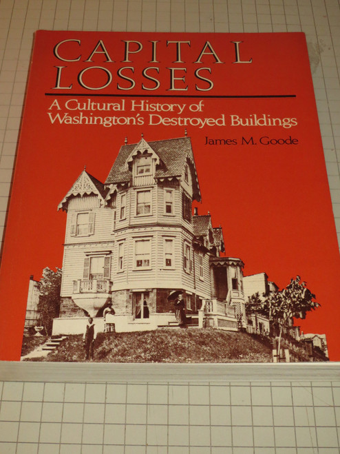 Capital Losses: A Cultural History of Washington's Destroyed Buildings