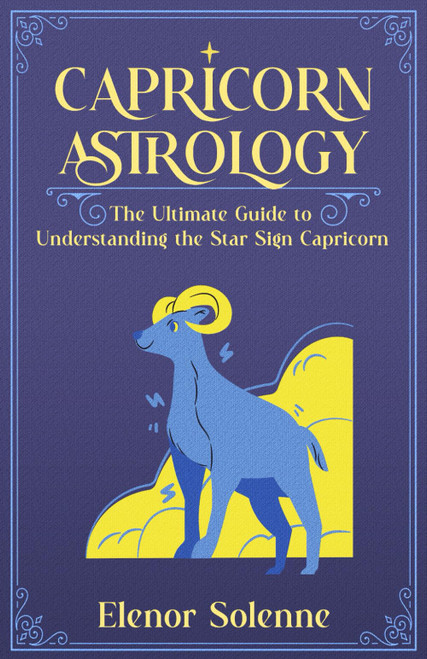 CAPRICORN ASTROLOGY: The Ultimate Guide to Understanding the Star Sign