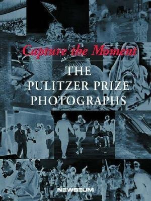 Capture the Moment: The Pulitzer Prize Photographs